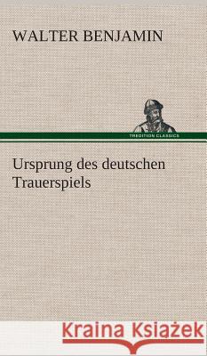 Ursprung des deutschen Trauerspiels Benjamin, Walter 9783849533175