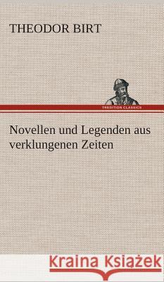 Novellen und Legenden aus verklungenen Zeiten Birt, Theodor 9783849533229