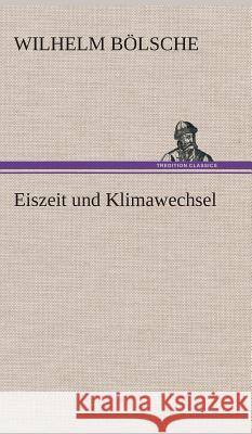 Eiszeit und Klimawechsel Bölsche, Wilhelm 9783849533311 TREDITION CLASSICS