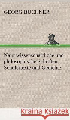 Naturwissenschaftliche und philosophische Schriften, Schülertexte und Gedichte Büchner, Georg 9783849533373