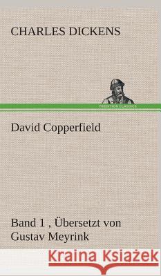 David Copperfield - Band 1, Übersetzt von Gustav Meyrink Dickens, Charles 9783849533625