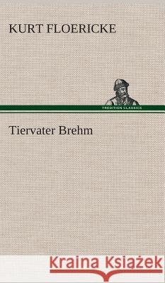 Tiervater Brehm Floericke, Kurt 9783849534073