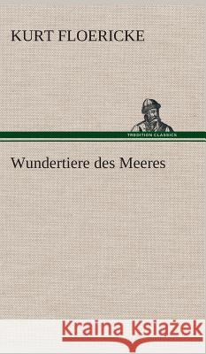 Wundertiere des Meeres Floericke, Kurt 9783849534097 TREDITION CLASSICS