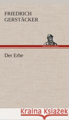 Der Erbe Gerstäcker, Friedrich 9783849534202 TREDITION CLASSICS