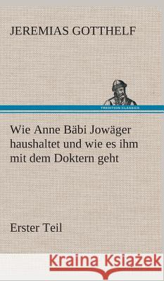 Wie Anne Bäbi Jowäger haushaltet und wie es ihm mit dem Doktern geht Gotthelf, Jeremias 9783849534301 TREDITION CLASSICS