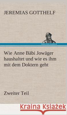 Wie Anne Bäbi Jowäger haushaltet und wie es ihm mit dem Doktern geht Gotthelf, Jeremias 9783849534318 TREDITION CLASSICS