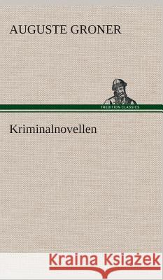 Kriminalnovellen Groner, Auguste 9783849534400 TREDITION CLASSICS