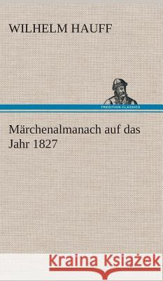 Märchenalmanach auf das Jahr 1827 Hauff, Wilhelm 9783849534523