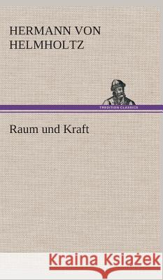 Raum und Kraft Helmholtz, Hermann von 9783849534561 TREDITION CLASSICS