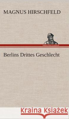 Berlins Drittes Geschlecht Hirschfeld, Magnus 9783849534615 TREDITION CLASSICS