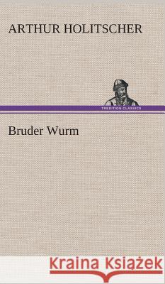 Bruder Wurm Holitscher, Arthur 9783849534660