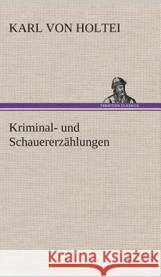 Kriminal- und Schauererzählungen Holtei, Karl von 9783849534738 TREDITION CLASSICS