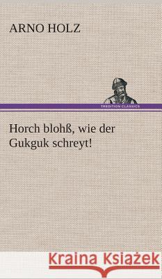 Horch blohß, wie der Gukguk schreyt! Holz, Arno 9783849534745