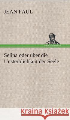 Selina oder über die Unsterblichkeit der Seele Jean Paul 9783849534820 TREDITION CLASSICS