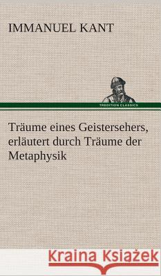 Träume eines Geistersehers, erläutert durch Träume der Metaphysik Kant, Immanuel 9783849534936 TREDITION CLASSICS