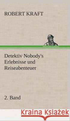 Detektiv Nobody's Erlebnisse und Reiseabenteuer Kraft, Robert 9783849535155