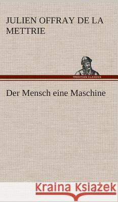 Der Mensch eine Maschine La Mettrie, Julien Offray de 9783849535223