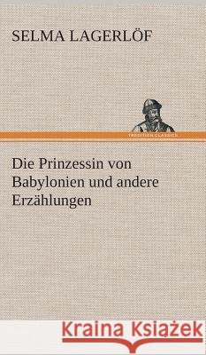 Die Prinzessin von Babylonien und andere Erzählungen Lagerlöf, Selma 9783849535278 TREDITION CLASSICS