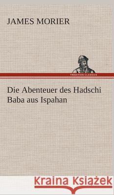 Die Abenteuer des Hadschi Baba aus Ispahan Morier, James 9783849535889