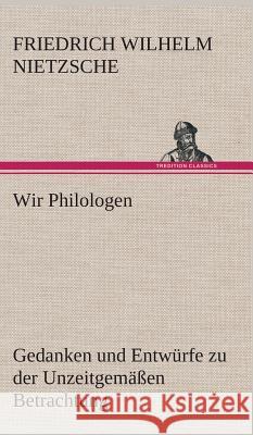 Wir Philologen Nietzsche, Friedrich 9783849536022