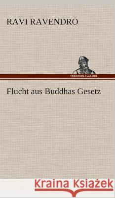 Flucht aus Buddhas Gesetz Ravendro, Ravi 9783849536176