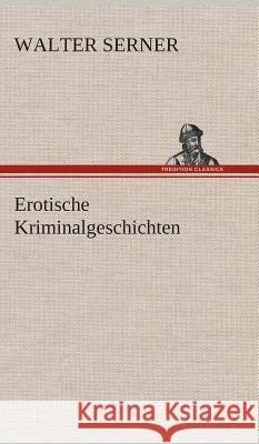 Erotische Kriminalgeschichten Serner, Walter 9783849536541