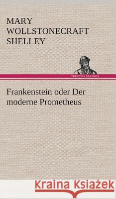 Frankenstein oder Der moderne Prometheus Shelley, Mary Wollstonecraft 9783849536558