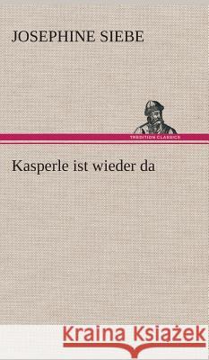 Kasperle ist wieder da Siebe, Josephine 9783849536589 TREDITION CLASSICS