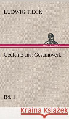 Gedichte aus: Gesamtwerk Tieck, Ludwig 9783849536831 TREDITION CLASSICS