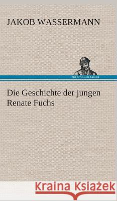 Die Geschichte der jungen Renate Fuchs Wassermann, Jakob 9783849537012 TREDITION CLASSICS