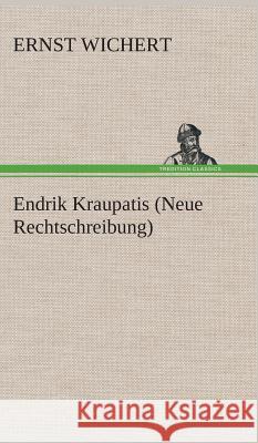 Endrik Kraupatis (Neue Rechtschreibung) Wichert, Ernst 9783849537029