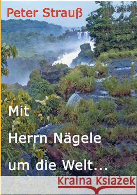 Mit Herrn Nägele um die Welt Peter Strauss 9783849537517 Tredition