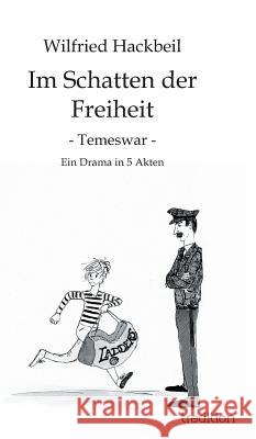 Im Schatten der Freiheit: Temeswar Hackbeil, Wilfried 9783849538590