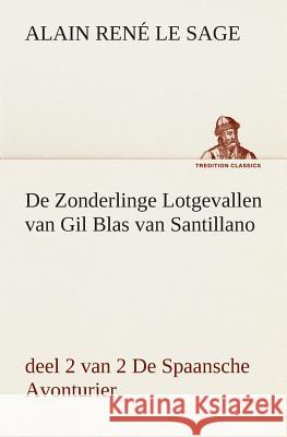 De Zonderlinge Lotgevallen van Gil Blas van Santillano, deel 2 van 2 De Spaansche Avonturier Alain René Le Sage 9783849538897
