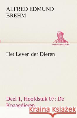 Het Leven der Dieren Deel 1, Hoofdstuk 07: De Knaagdieren Alfred Edmund Brehm 9783849538972