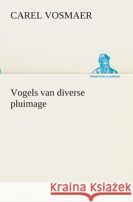 Vogels van diverse pluimage Carel Vosmaer 9783849539092