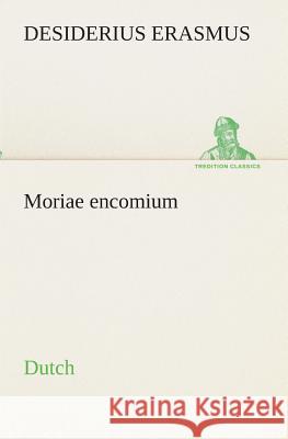 Moriae encomium. Dutch Desiderius Erasmus 9783849539344