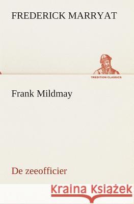 Frank Mildmay De zeeofficier Captain Frederick Marryat 9783849539498