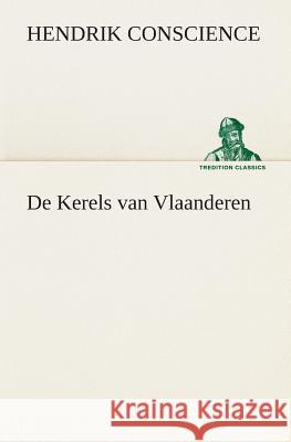 De Kerels van Vlaanderen Hendrik Conscience 9783849539702 Tredition Classics