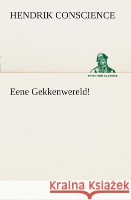 Eene Gekkenwereld! Hendrik Conscience 9783849539733