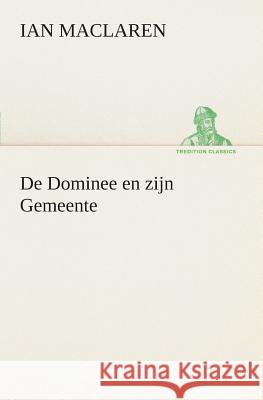 De Dominee en zijn Gemeente Ian MacLaren 9783849539863