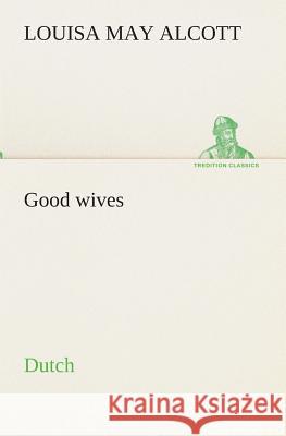 Good wives. Dutch Louisa May Alcott 9783849540593