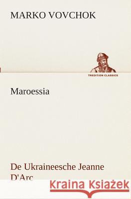 Maroessia De Ukraineesche Jeanne D'Arc Marko Vovchok 9783849540654