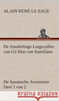 De Zonderlinge Lotgevallen van Gil Blas van Santillano De Spaansche Avonturier, Deel 1 van 2 Alain René Le Sage 9783849541286