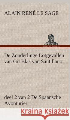 De Zonderlinge Lotgevallen van Gil Blas van Santillano, deel 2 van 2 De Spaansche Avonturier Alain René Le Sage 9783849541293