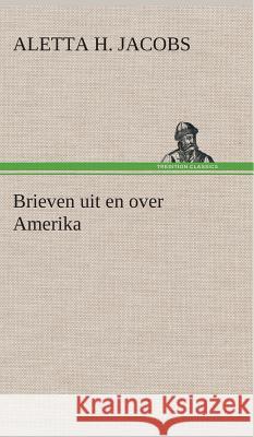 Brieven uit en over Amerika Aletta H (Aletta Henriette) Jacobs 9783849541330