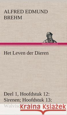 Het Leven der Dieren Deel 1, Hoofdstuk 12: Sirenen; Hoofdstuk 13: Walvischachtigen Alfred Edmund Brehm 9783849541408