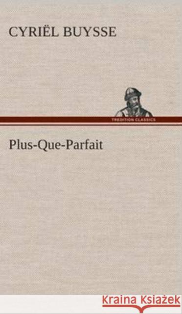 Plus-Que-Parfait Cyriel Buysse 9783849541613 Tredition Classics