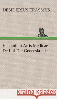 Encomium Artis Medicae De Lof Der Geneeskunde Desiderius Erasmus 9783849541712