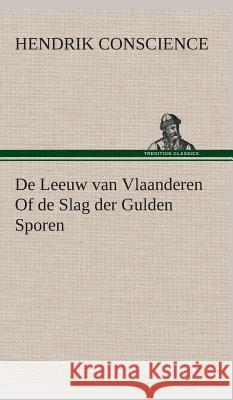 De Leeuw van Vlaanderen Of de Slag der Gulden Sporen Hendrik Conscience 9783849542092